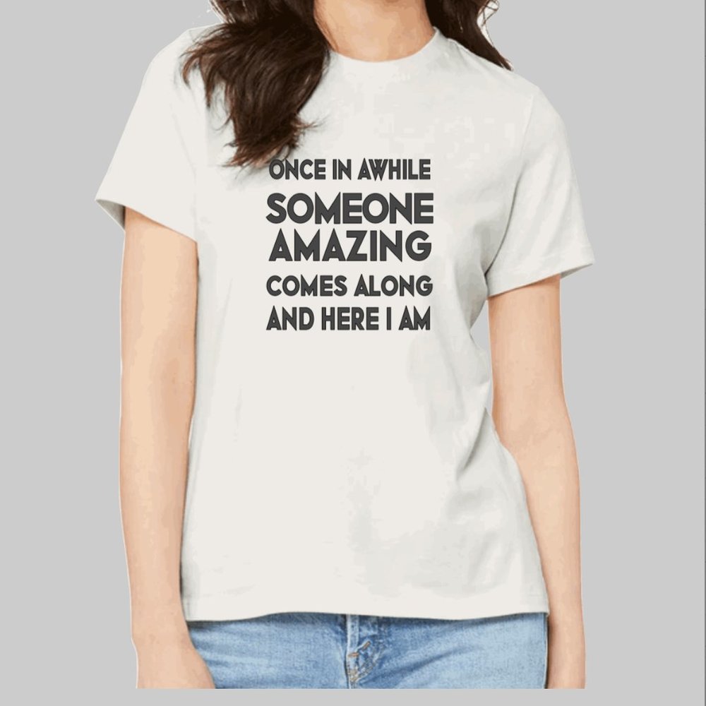 Fun graphic tee SOMEONE AMAZING HERE I AM